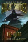 Rise of the Knightshades: The Djinn by J. Kent Holloway