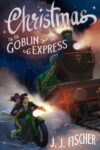 Christmas on the Goblin Express by J. J. Fischer