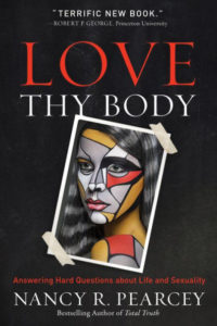 Love Thy Body, Nancy Pearcey